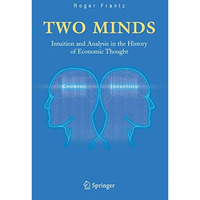 Two Minds: Intuition and Analysis in the History of Economic Thought [Hardcover]