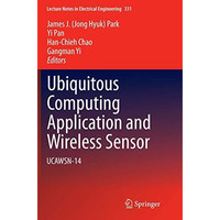 Ubiquitous Computing Application and Wireless Sensor: UCAWSN-14 [Paperback]