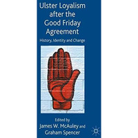 Ulster Loyalism after the Good Friday Agreement: History, Identity and Change [Paperback]