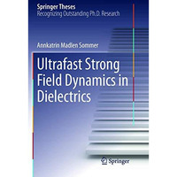 Ultrafast Strong Field Dynamics in Dielectrics [Paperback]