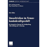 Umweltrisiken im Firmenkundenkreditgesch?ft: Ein integratives Konzept f?r Kredit [Paperback]