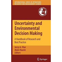 Uncertainty and Environmental Decision Making: A Handbook of Research and Best P [Hardcover]