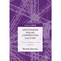 Uncovering Online Commenting Culture: Trolls, Fanboys and Lurkers [Hardcover]