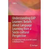 Understanding EAP Learners Beliefs about Language Learning from a Socio-cultura [Hardcover]