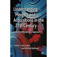 Understanding Mergers and Acquisitions in the 21st Century: A Multidisciplinary  [Paperback]