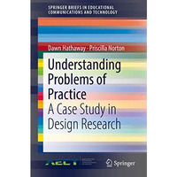 Understanding Problems of Practice: A Case Study in Design Research [Paperback]