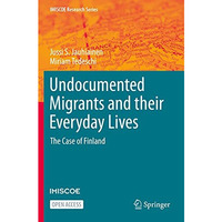 Undocumented Migrants and their Everyday Lives: The Case of Finland [Paperback]