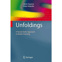 Unfoldings: A Partial-Order Approach to Model Checking [Paperback]