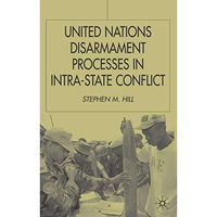 United Nations Disarmament Processes in Intra-State Conflict [Hardcover]