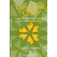 Unresolved Grief: A practical, multicultural approach for health professionals [Paperback]