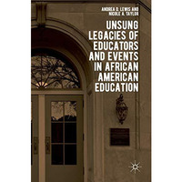 Unsung Legacies of Educators and Events in African American Education [Hardcover]