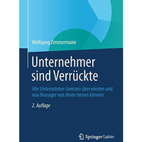 Unternehmer sind Verr?ckte: Wie Unternehmer Grenzen ?berwinden und was Manager v [Hardcover]