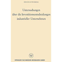 Untersuchungen ?ber die Investitionsentscheidungen industrieller Unternehmen [Paperback]