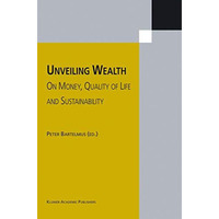 Unveiling Wealth: On Money, Quality of Life and Sustainability [Hardcover]