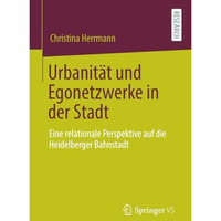 Urbanit?t und Egonetzwerke in der Stadt: Eine relationale Perspektive auf die He [Paperback]