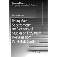 Using Mass Spectrometry for Biochemical Studies on Enzymatic Domains from Polyke [Paperback]