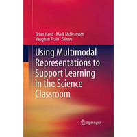 Using Multimodal Representations to Support Learning in the Science Classroom [Paperback]