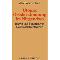 Utopie: Ortsbestimmungen im Nirgendwo: Begriff und Funktion von Gesellschaftsent [Paperback]