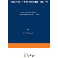 Valenzkr?fte und R?ntgenspektren: Zwei Aufs?tze ?ber das Elektronengeb?ude des A [Paperback]