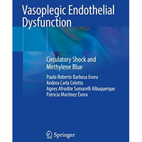 Vasoplegic Endothelial Dysfunction: Circulatory Shock and Methylene Blue [Paperback]