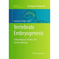 Vertebrate Embryogenesis: Embryological, Cellular, and Genetic Methods [Paperback]