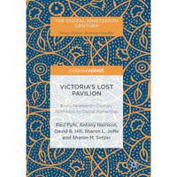 Victoria's Lost Pavilion: From Nineteenth-Century Aesthetics to Digital Humaniti [Paperback]