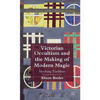 Victorian Occultism and the Making of Modern Magic: Invoking Tradition [Hardcover]