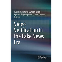 Video Verification in the Fake News Era [Paperback]