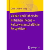 Vielfalt und Einheit der Kritischen Theorie  Kulturwissenschaftliche Perspektiv [Paperback]