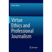 Virtue Ethics and Professional Journalism [Paperback]