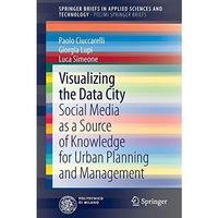 Visualizing the Data City: Social Media as a Source of Knowledge for Urban Plann [Paperback]