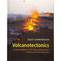 Volcanotectonics: Understanding the Structure, Deformation and Dynamics of Volca [Hardcover]