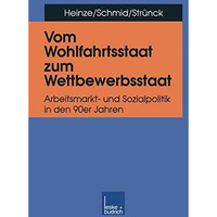 Vom Wohlfahrtsstaat zum Wettbewerbsstaat: Arbeitsmarkt- und Sozialpolitik in den [Paperback]