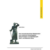 Vom monostrukturierten Stahlstandort zum modernen Industriegebiet: Dokumentation [Paperback]