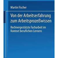 Von der Arbeitserfahrung zum Arbeitsproze?wissen: Rechnergest?tzte Facharbeit im [Paperback]