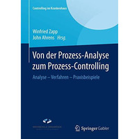 Von der Prozess-Analyse zum Prozess-Controlling: Analyse - Verfahren - Praxisbei [Paperback]