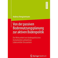 Von der passiven Bodennutzungsplanung zur aktiven Bodenpolitik: Die Wirksamkeit [Paperback]