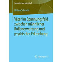 V?ter im Spannungsfeld zwischen m?nnlicher Rollenerwartung und psychischer Erkra [Paperback]