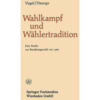 Wahlkampf und W?hlertradition: Eine Studie zur Bundestagswahl von 1961 [Paperback]