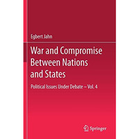 War and Compromise Between Nations and States: Political Issues Under Debate  V [Paperback]