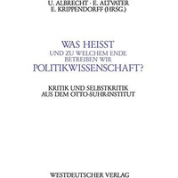 Was hei?t und zu welchem Ende betreiben wir Politikwissenschaft?: Kritik und Sel [Paperback]