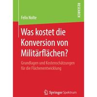 Was kostet die Konversion von Milit?rfl?chen?: Grundlagen und Kostensch?tzungen  [Paperback]