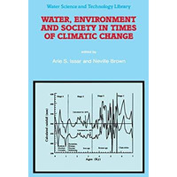 Water, Environment and Society in Times of Climatic Change: Contributions from a [Paperback]