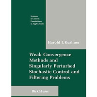 Weak Convergence Methods and Singularly Perturbed Stochastic Control and Filteri [Paperback]