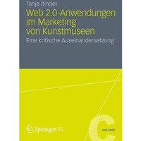 Web 2.0-Anwendungen im Marketing von Kunstmuseen: Eine kritische Auseinandersetz [Paperback]