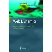 Web Dynamics: Adapting to Change in Content, Size, Topology and Use [Hardcover]