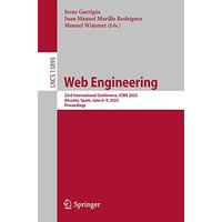 Web Engineering: 23rd International Conference, ICWE 2023, Alicante, Spain, June [Paperback]