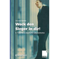 Weck den Sieger in dir!: In 7 Schritten zu dauerhafter Selbstmotivation [Paperback]