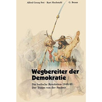 Wegbereiter der Demokratie: Die badische Revolution 1848/49 Der Traum von der Fr [Paperback]