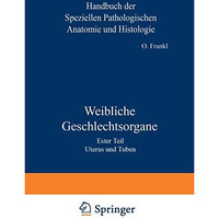 Weibliche Geschlechtsorgane: Erster Teil Uterus und Tuben [Paperback]